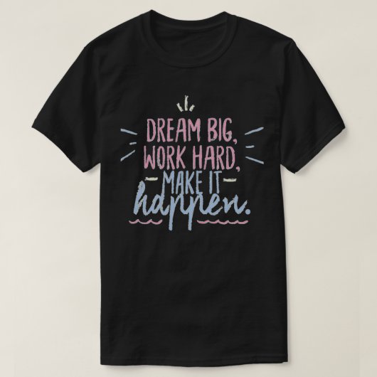Dream groot werk hard maken het mogelijk t-shirt (Design voorkant)