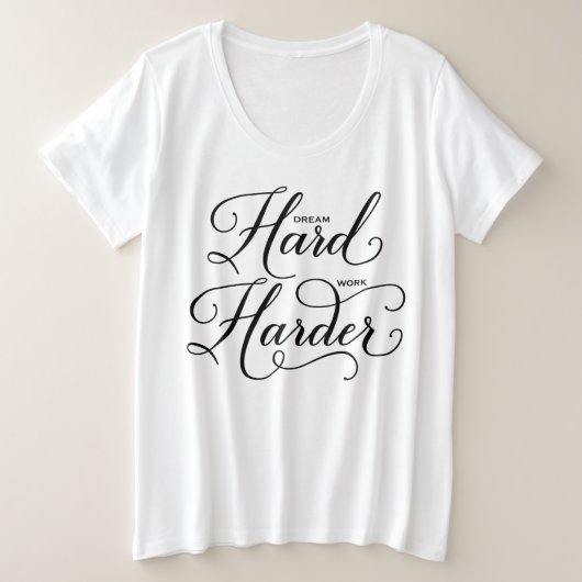 Dream Hard Work Harder Script Statement Grote Maat T-shirt (Design voorkant)