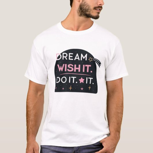 Dream het. Ik wens het. Doe het T-shirt (Voorkant)