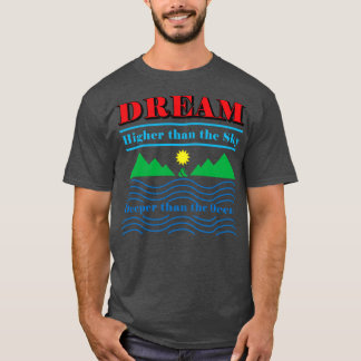 Dream Hoger dan de hemel en dieper dan de oceaan T-shirt