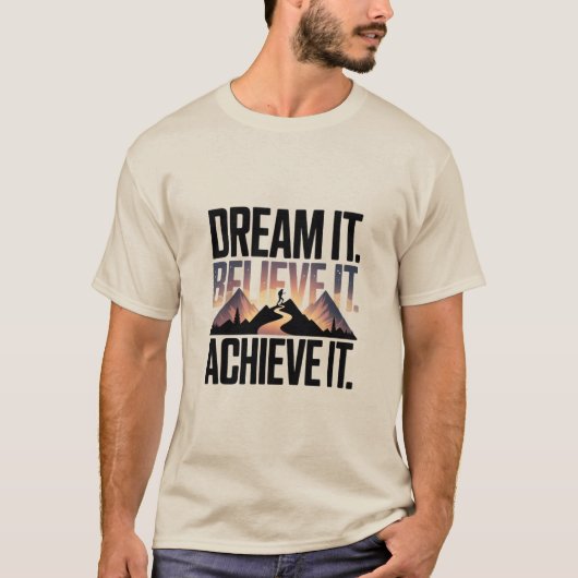 DREAM IT BELIEVE IT ACHIEVE IT Design 01 T-Shirt (Voorkant)