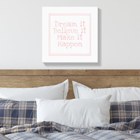 Dream it Believe It Make It Happen Pink Canvas Afdruk (Insitu (Slaapkamer))