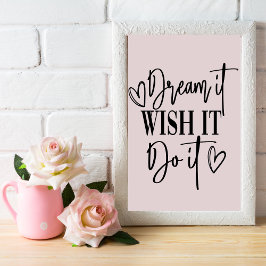 DREAM IT, WIST IT, DOE IT POSTER
