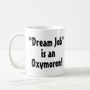 "Dream Job" is een oxymoron. Funny Mug Koffiemok