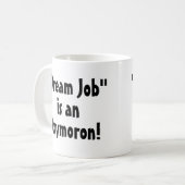 "Dream Job" is een Oxymoron! Grappige mok (Voorkant links)