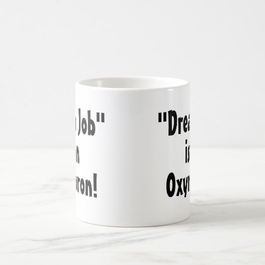 "Dream Job" is een Oxymoron! Grappige mok (Center)