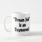 "Dream Job" is een Oxymoron! Grappige mok (Links)