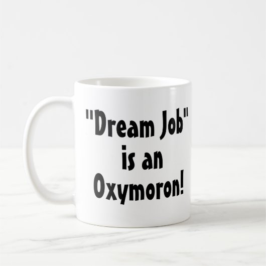 "Dream Job" is een Oxymoron! Grappige mok (Links)