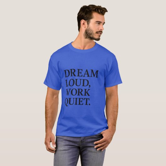 Dream Loud Work Quiet T-shirt (Voorkant volledig)