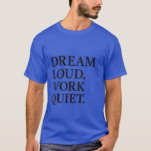 Dream Loud Work Quiet T-shirt (Voorkant)