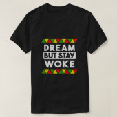 Dream, maar blijf Woke Black History Maand African T-shirt (Design voorkant)