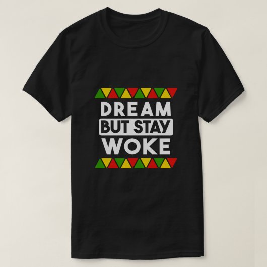 Dream, maar blijf Woke Black History Maand African T-shirt (Design voorkant)