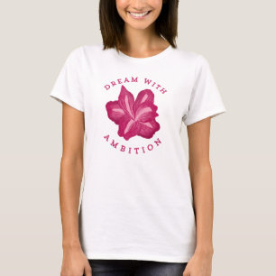 Dream met Ambition Amaryllis Inspiration T-shirt
