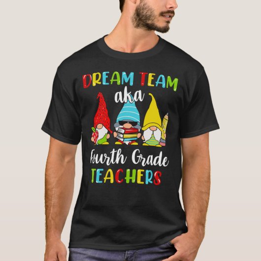 Dream Team Aka 4thGrade-docenten T-shirt (Voorkant)