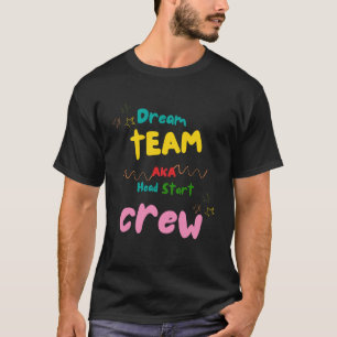 Dream Team AKA Head Start Crew   Teamstaf van de l T-shirt