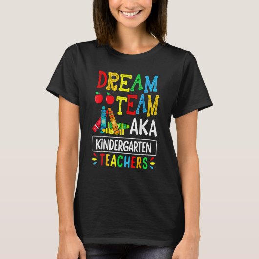 Dream Team Aka Kindergarten Teacher  Back To Schoo T-shirt (Voorkant)