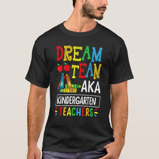 Dream Team Aka Kindergarten Teacher  Back To Schoo T-shirt (Voorkant)