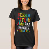 Dream Team Aka Kindergarten Teacher Funny Back To  T-shirt (Voorkant)