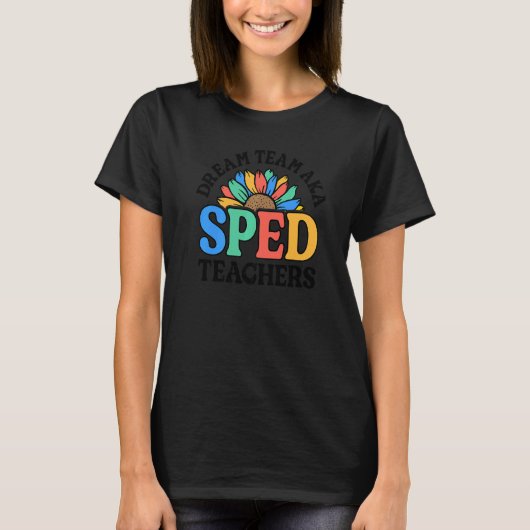 Dream Team AKA SPED Teachers Special Education Flo T-shirt (Voorkant)