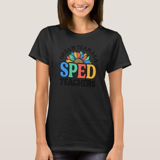 Dream Team AKA SPED Teachers Special Education Flo T-shirt (Voorkant)