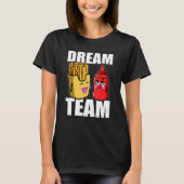 Dream Team French Fries Ketchup Eetliefhebber T-shirt (Voorkant)