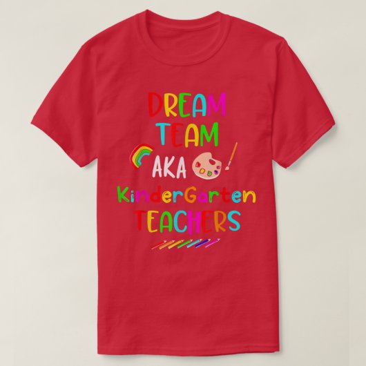 Dream Team Kindergarten Funny Teachers Terug naar T-shirt (Design voorkant)