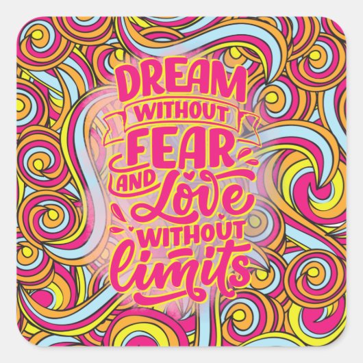 Dream zonder angst en liefde zonder grenzen! vierkante sticker (Voorkant)