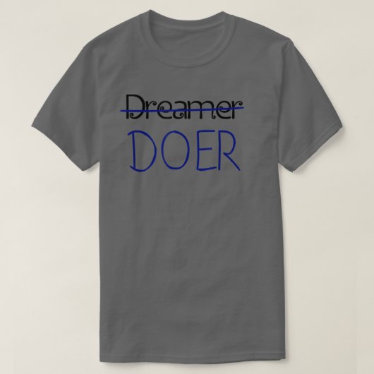Dreamer, no DOER - Motivation Tee Shirt  (Design voorkant)