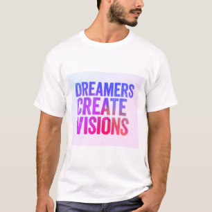 Dreamers Creëer Visions T-shirt