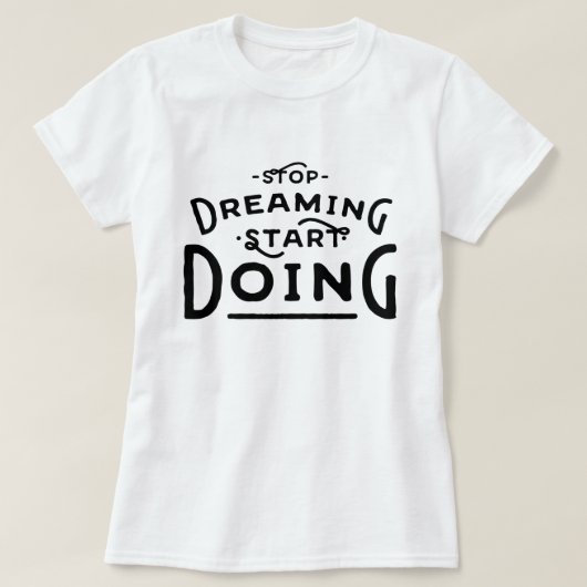Dreaming stoppen met werken t-shirt (Design voorkant)