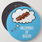 Dreaming van Bacon Funny Button (Voorkant /achterkant)