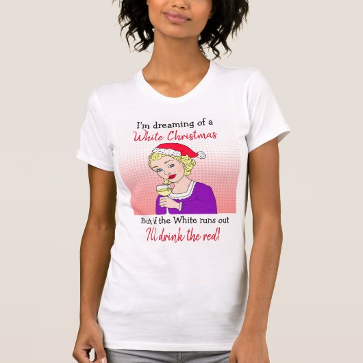 Dreaming van een witte kerst, grappige wijn Humor T-shirt (Voorkant)