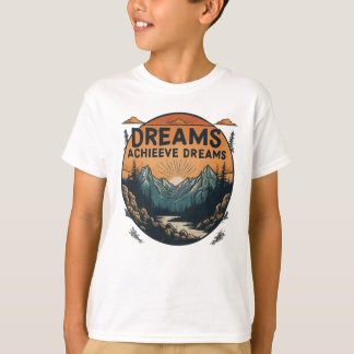 Dreams Achieves Dreams.T, shirt