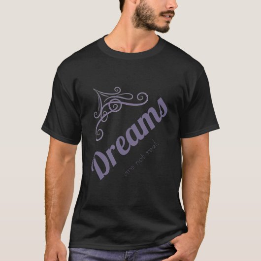 Dreams are not real t-shirt (Voorkant)