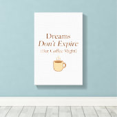 Dreams Don’t Expire, But Coffee Might – Motivation Canvas Afdruk (Insitu (Houten vloer))
