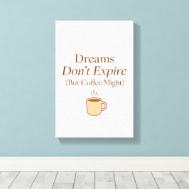 Dreams Don’t Expire, But Coffee Might – Motivation Canvas Afdruk