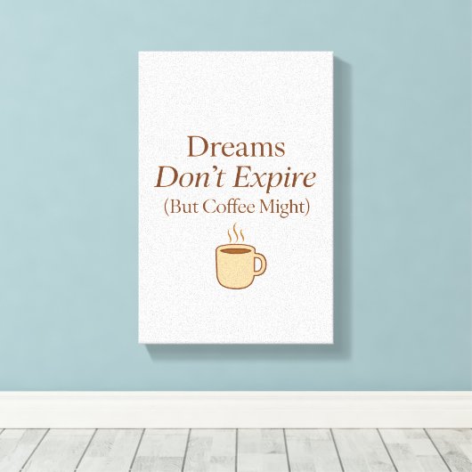 Dreams Don’t Expire, But Coffee Might – Motivation Canvas Afdruk (Insitu (Houten vloer))