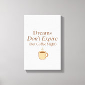 Dreams Don’t Expire, But Coffee Might – Motivation Canvas Afdruk (Voorkant)