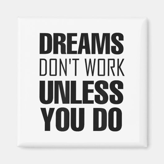 Dreams Don`t Work Unless You Do Men Women Kids Tee Magneet (Voorkant)