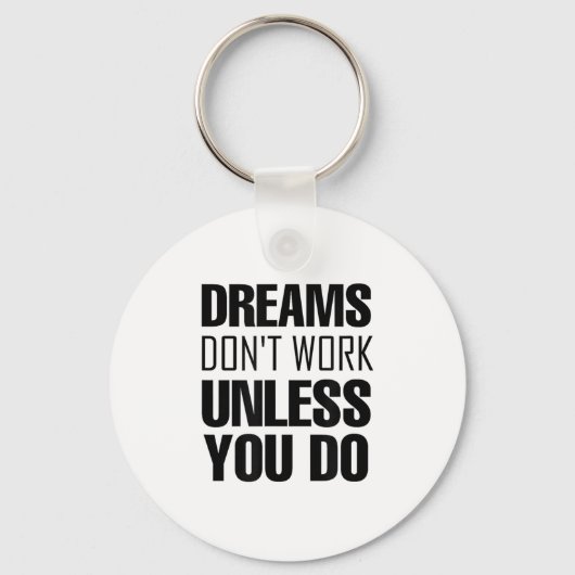 Dreams Don`t Work Unless You Do Men Women Kids Tee Sleutelhanger (Voorkant)