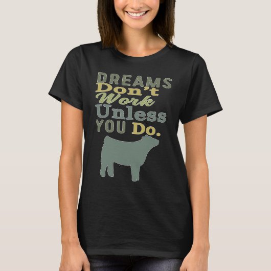 Dreams Don't Work Unless You Do Livestock Show Hei T-shirt (Voorkant)