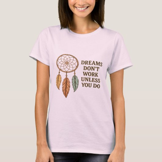 Dreams Don't Work Unless You Do Motivational Dream T-shirt (Voorkant)