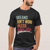 Dreams Don't Work Unless You Do Motivational Quote T-shirt (Voorkant)