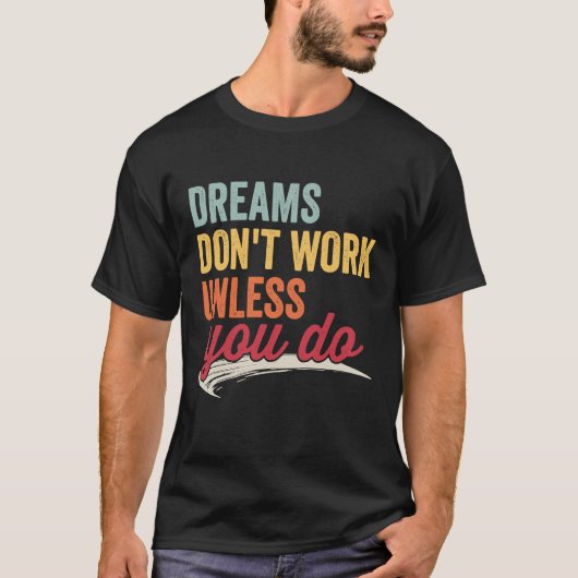 Dreams Don't Work Unless You Do Motivational Quote T-shirt (Voorkant)