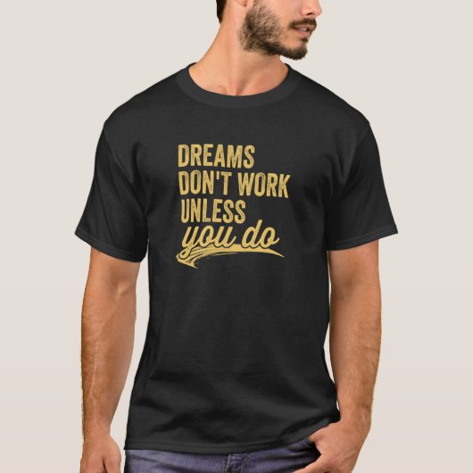 Dreams Don't Work Unless You Do Motivational Quote T-shirt (Voorkant)