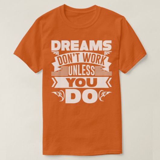 Dreams donx27t werkt tenzij je 4 t-shirt (Design voorkant)