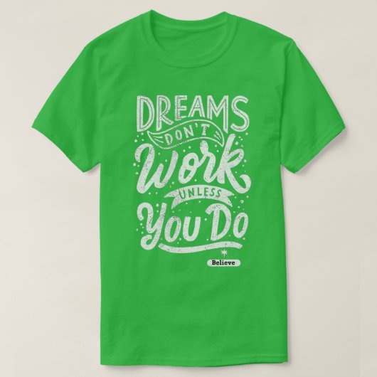 Dreams Donx27t werkt tenzij je gelooft T-shirt (Design voorkant)