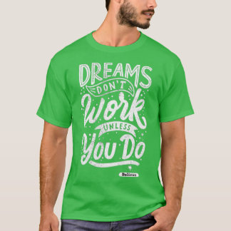Dreams Donx27t werkt tenzij je gelooft T-shirt