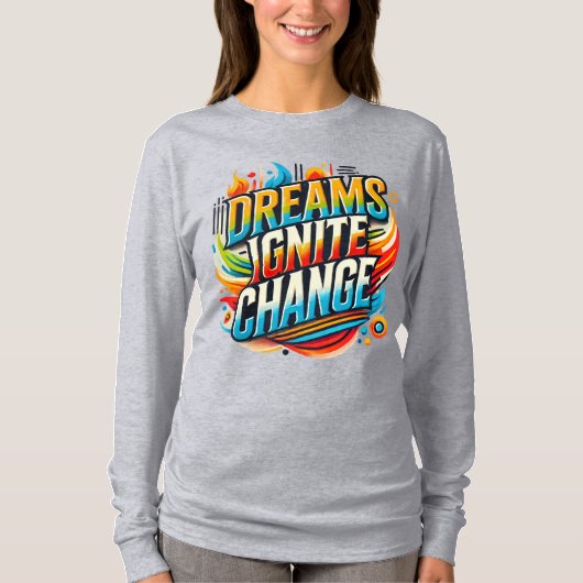 Dreams Ignite Change( Ontworpen T- Shirt ) (Voorkant)