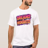 Dreams in Progress | Bold Motivational Neon Quote T-shirt (Voorkant)